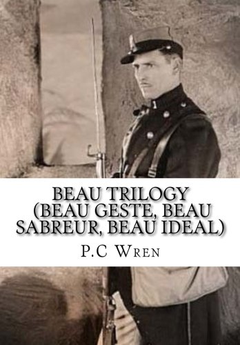 Beau Trilogy (Beau Geste, Beau Sabreur, Beau Ideal)