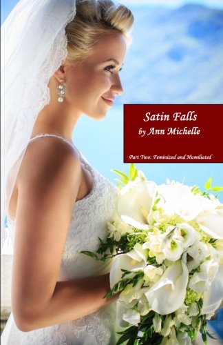 Satin Falls: Part Two: Feminized and Humiliated