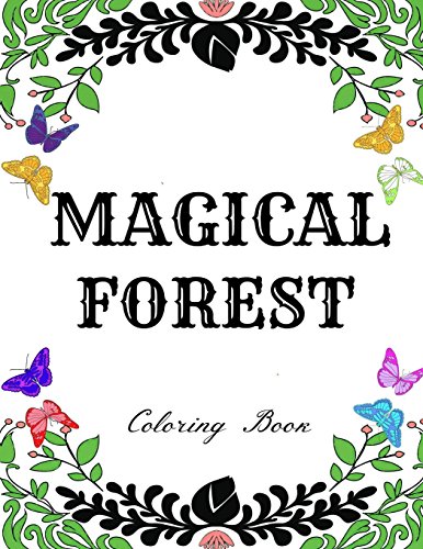 Magical Forest: Creative Therapy Adult Coloring Book: Enchanted Forest, Animals, Birds, Flowers And Stress Relieving Patterns. Printed On Single Sided Pages.