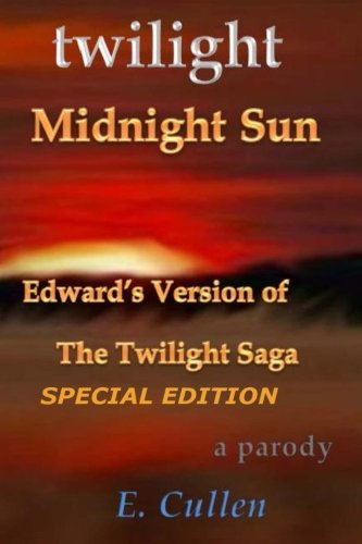 Twilight Midnight Sun: Edward's Version of The Twilight Saga (A Parody) Special Edition
