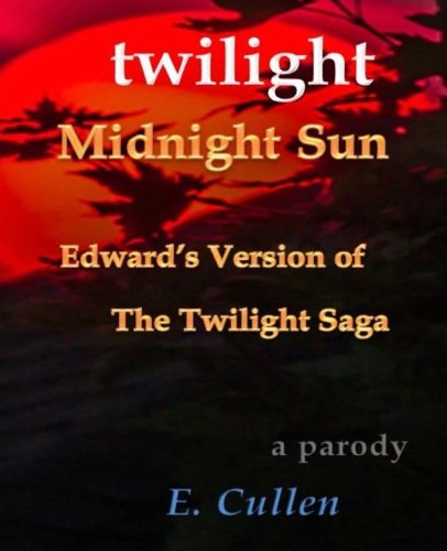 Twilight Midnight Sun: Edward's Version of The Twilight Saga (A Parody)