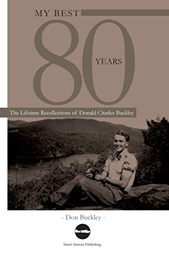 My Best 80 Years: The Lifetime Recollections of Donald Charles Buckley