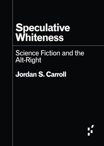 Speculative Whiteness: Science Fiction and the Alt-Right (Forerunners: Ideas First)