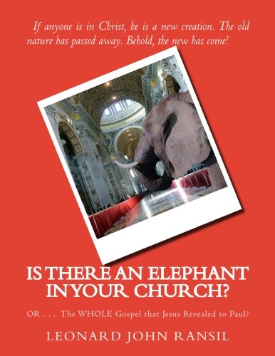 Is There An Elephant In YOUR Church?: OR ... The WHOLE Gospel Which Jesus Revealed To Paul