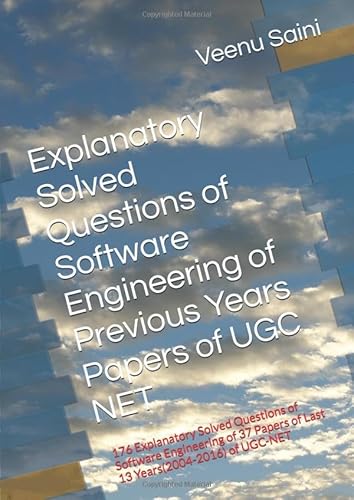 SOFTWARE ENGINEERING of Previous Years Papers of UGC NET Computer Science: 176 Explanatory Solved Questions of Software Engineering of 37 Papers of Last 13 Years(2004-2016) of UGC-NET