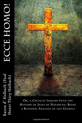 Ecce Homo!: Or, a Critical Inquiry Into the History of Jesus of Nazareth; Being a Rational Analysis of the Gospels