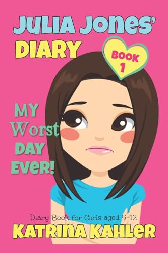 JULIA JONES - My Worst Day Ever! - Book 1: Diary Book for Girls aged 9 - 12