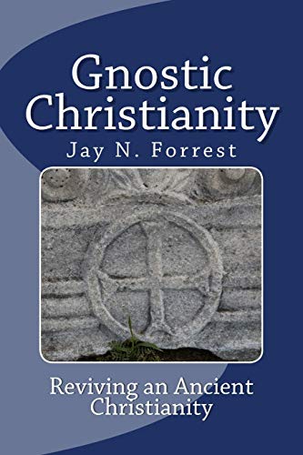 Gnostic Christianity: Reviving an Ancient Christianity