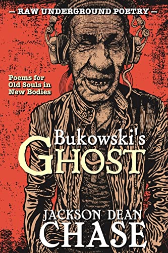 Bukowski's Ghost: Poems for Old Souls in New Bodies (Best of Raw Underground Poetry)
