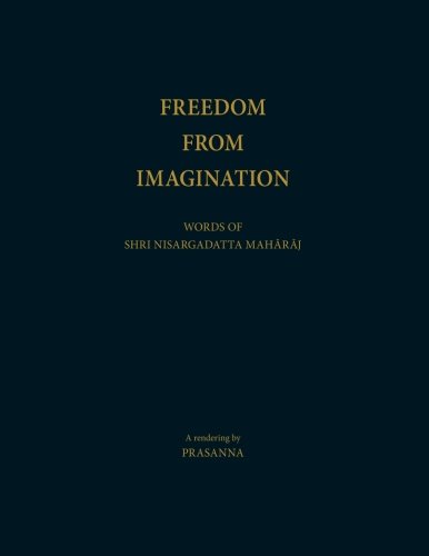 Freedom From Imagination: Words of Shri Nisargadatta Maharaj