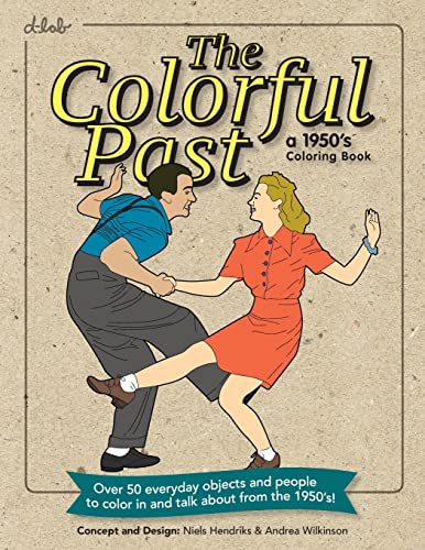 The Colorful Past: A 1950's Coloring Book: Everyday objects and people to color in and talk about from the 1950’s!