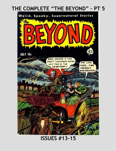 The Complete "The Beyond" - Pt 5: Amazing Stories of the Weird, Spooky, and Supernatural -- All 30 Issues in 10 Volumes - All Stories - No Ads