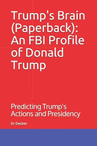 Trump's Brain (Paperback): An FBI Profile of Donald Trump: Predicting Trump's Actions and Presidency