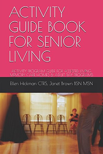 ACTIVITY GUIDE BOOK FOR SENIOR LIVING: ACTIVITY PROGRAM GUIDE FOR ASSISTED LIVING, MEMORY CARE HOMES & ADULT DAY PROGRAMS