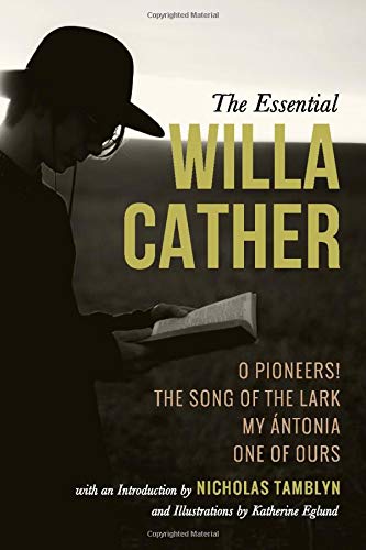 The Essential Willa Cather: O Pioneers!, The Song of the Lark, My Ántonia, and One of Ours with an Introduction by Nicholas Tamblyn, and Illustrations by Katherine Eglund