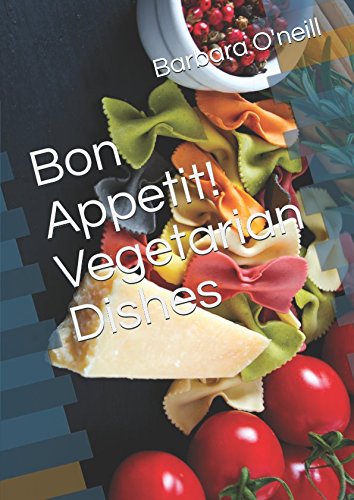 Bon Appetit! Vegetarian Dishes