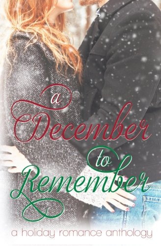 A December to Remember: A Holiday Romance Anthology