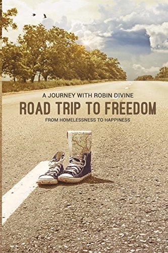 Road Trip to Freedom: From Homelessness to Happiness: A Journey with Robin Divine (Black and White Edition)
