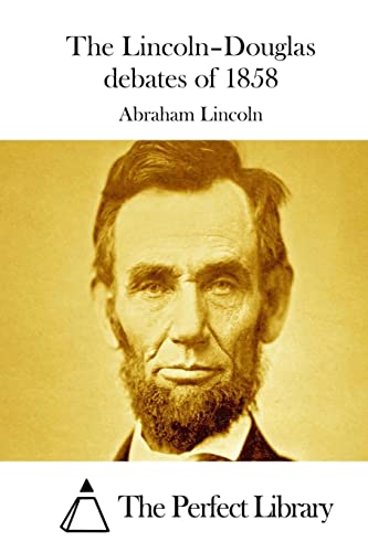 The Lincoln–Douglas debates of 1858 (Perfect Library)