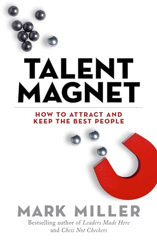 Talent Magnet: How to Attract and Keep the Best People: 3 (High Performance)