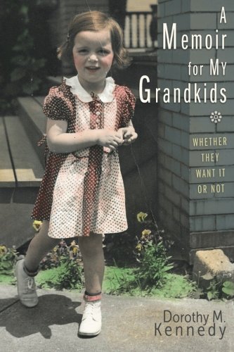 A Memoir for My Grandkids Whether They Want It or Not