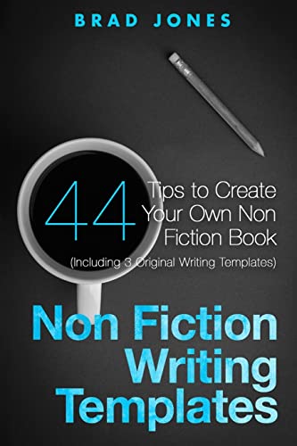 Non Fiction Writing Templates: 44 Tips to Create Your Own Non Fiction Book (Writing Templates, Writing Non Fiction, Kindle Publishing)