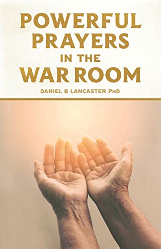 Powerful Prayers in the War Room: Learning to Pray like a Powerful Prayer Warrior: 1 (Powerful Quite Times in the War Room)