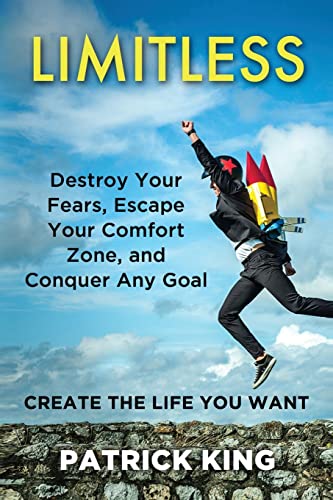 Limitless: Destroy Your Fears, Escape Your Comfort Zone, and Conquer Any Goal: Create the Life You Want
