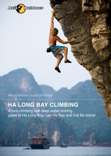 Ha Long Bay Climbing: A rock climbing and deep water soloing guide of Ha Long Bay, Lan Ha Bay and Cat Ba Island