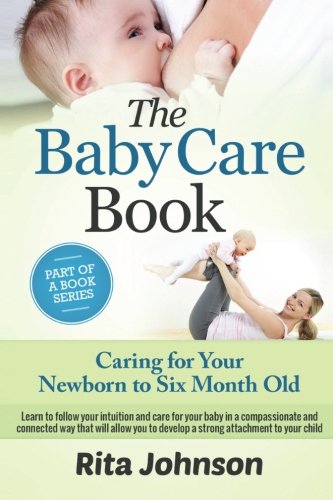 Parenting: Caring for Your Newborn to Six Month Old (The Ultimate Child Care Book)