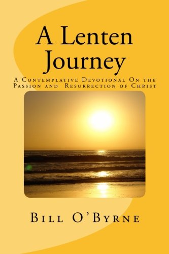 A Lenten Journey - paperback: A Contemplative Devotional On the Passion and Resurrection of Christ