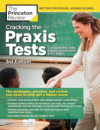Cracking the Praxis: The Strategies, Practice, and Review You Need to Help Get a Higher Score (Professional Test Preparation)
