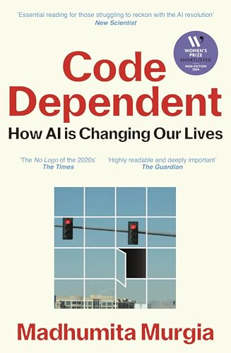Code Dependent: How AI Is Changing Our Lives ― Shortlisted for the Women's Prize for Non-Fiction