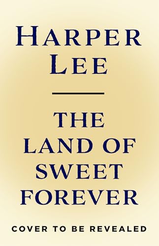 The Land of Sweet Forever: From the multi-million copy bestselling author of To Kill a Mockingbird