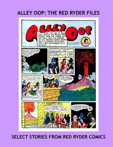 Alley Oop: The Red Ryder Files: Select Adventures of the Cool Caveman from Red Ryder Comics - All Stories - No Ads