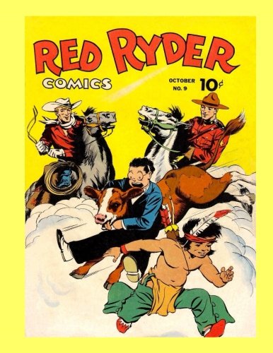 Red Ryder Comics #9: Exciting Western Comics and More! Starring King Of The Royal Mounted, Myra North, Alley Oop, Captain Easy and more! - All Stories - No Ads