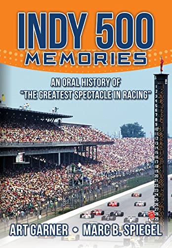 Indy 500 Memories: An Oral History of "The Greatest Spectacle in Racing"