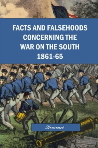 Facts and Falsehoods Concerning the War on the South 1861-1865, Annotated