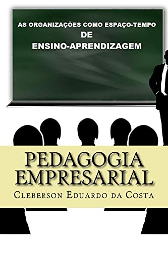 Pedagogia Empresarial: As organizacoes como espaco-tempo de ensino-aprendizagem (Portuguese Edition)