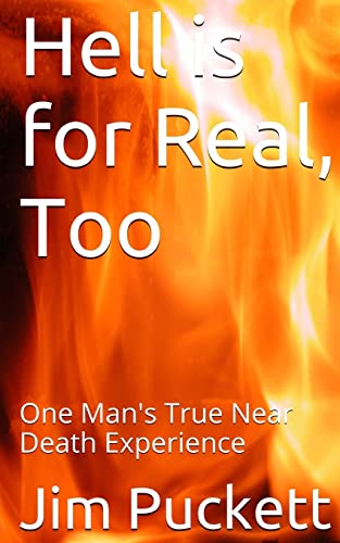 Hell is for Real, Too: One Man's True Near Death Experience