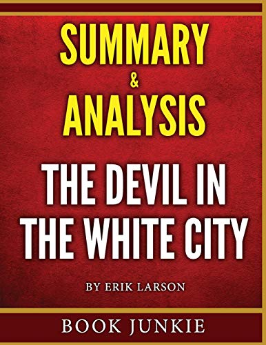 The Devil in the White City Summary & Analysis: Murder, Magic, and Madness at the Fair That Changed America