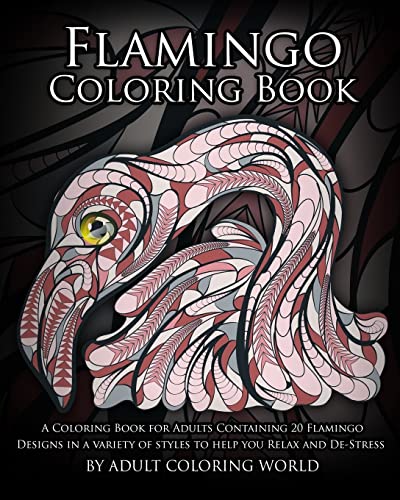 Flamingo Coloring Book: A Coloring Book for Adults Containing 20 Flamingo Designs in a Variety of Styles to Help you Relax and De-Stress (Animal Coloring Books)