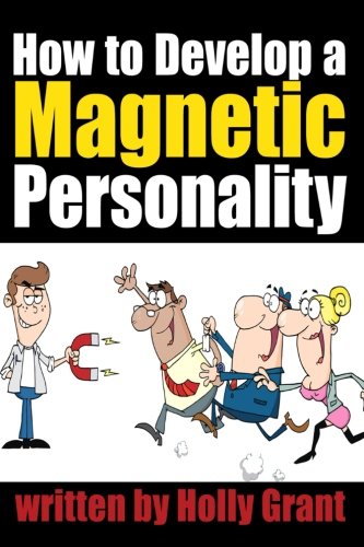 How to Develop a Magnetic Personality: Discover How to Improve Your Personality to Become a More Attractive Person (Personality Development Tips)