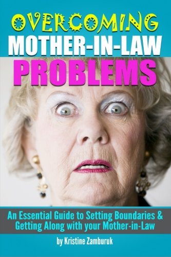 Overcoming Mother-In-Law Problems: An Essential Guide to Setting Boundaries and Getting Along with your Mother-in-Law