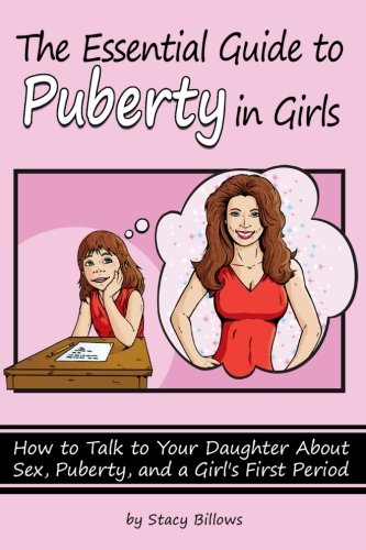 The Essential Guide to Puberty In Girls: How to Talk to Your Daughter About Sex, Puberty, and a Girl's First Period