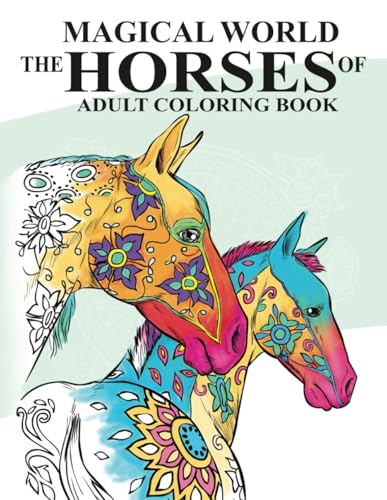 The Magical World Of Horses: Adult Coloring Book