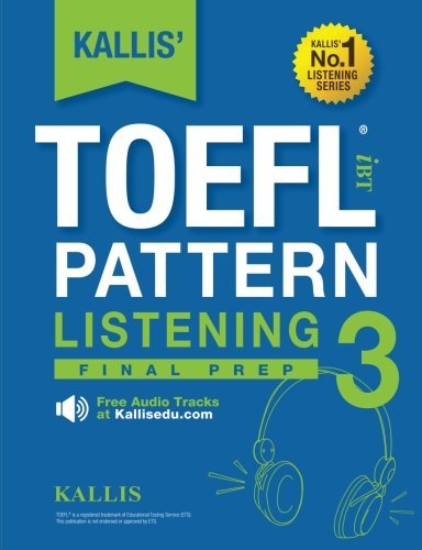 Kallis' TOEFL iBT Pattern Listening 3: Conquer: (College Test Prep 2016 + Practice Test + Skill Building+ Study Guide Book )