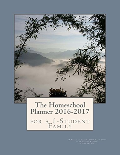 The Homeschool Planner 2016-2017 for a 1-Student Family: 45 Weeks of Dated Lesson Plan Pages from August 8, 2016 to June 18, 2017