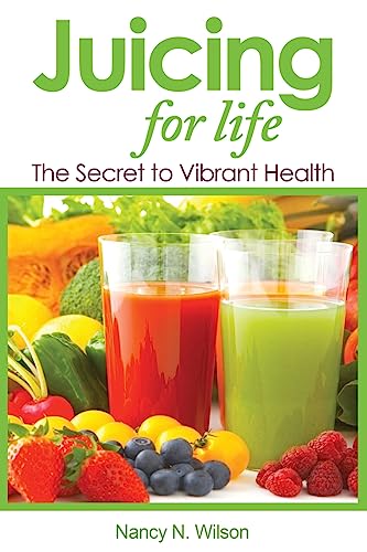 Juicing for Life: The Secret to Vibrant Health