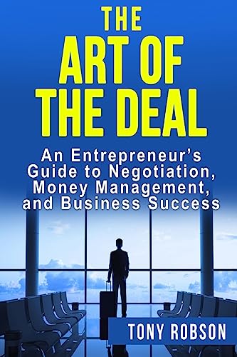 The Art of the Deal: An Entrepreneur's Guide to Negotiation, Money Management, and Business Success: [Booklet]